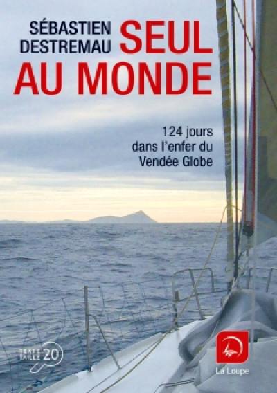 Seul au monde : 124 jours dans l'enfer du Vendée Globe