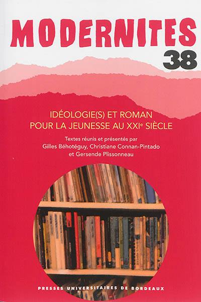 Modernités, n° 38. Idéologie(s) et roman pour la jeunesse au XXIe siècle