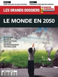 Grands dossiers des sciences humaines (Les), n° 69. Le monde en 2050 : économie, société, géopolitique, valeurs, environnement, technologie