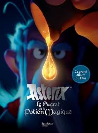 Astérix, le secret de la potion magique : le grand album du film
