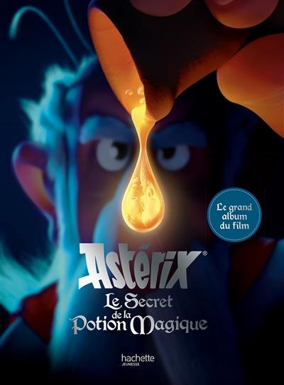 Astérix, le secret de la potion magique : le grand album du film