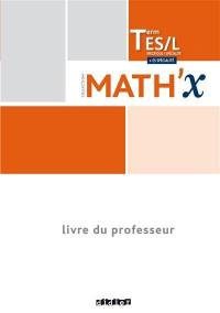Math'x terminale ES spécifique, L spécialité : + ES spécialité : livre du professeur