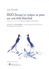 Duo (lorsqu'un oiseau se pose sur une toile blanche) : entretiens post-mortem avec Merce Cunningham et Pina Bausch