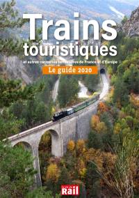 Trains touristiques et autres curiosités ferroviaires de France et d'Europe : le guide 2020