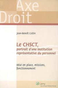 Le CHSCT : portrait d'une institution représentative du personnel : mise en place, missions, fonctionnement