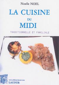 La cuisine du Midi : traditionnelle et familiale : recettes faciles et bon marché d'hier et d'aujourd'hui
