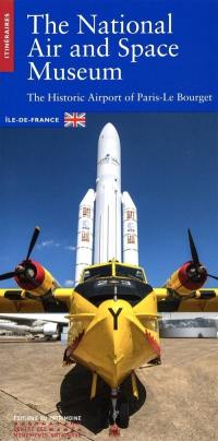 The National Air and space museum : the historic airport of Paris-Le Bourget : Ile-de-France