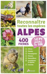 Alpes : reconnaître toutes les espèces : 400 fiches, sept guides en un