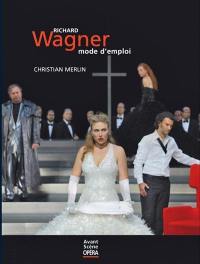 Richard Wagner : mode d'emploi