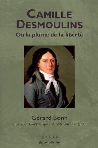 Camille Desmoulins ou La plume de la liberté : un cheminement révolutionnaire