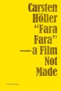 Carsten Höller, Fara Fara : a film not made