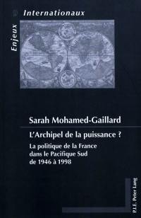 L'archipel de la puissance ? : la politique de la France dans le Pacifique Sud de 1946 à 1998