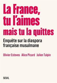 La France, tu l'aimes mais tu la quittes : enquête sur la diaspora française musulmane