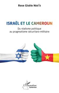 Israël et le Cameroun : du réalisme politique au pragmatisme sécuritaro-militaire