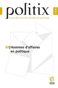 Politix, n° 84. Hommes d'affaires en politique