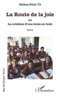 La route de la joie ou La création d'une école en Inde : récit