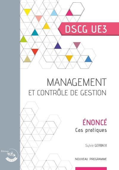 Management et contrôle de gestion, DSCG UE3 : énoncé, cas pratiques