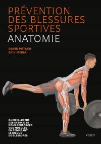 Prévention des blessures sportives : anatomie : guide illustré des exercices pour renforcer vos muscles en réduisant le risque de blessures