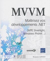 MVVM : maîtrisez vos développements .NET (WPF, Silverlight, Windows Phone...)