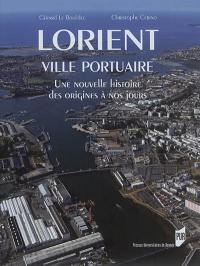 Lorient, ville portuaire : une nouvelle histoire, des origines à nos jours