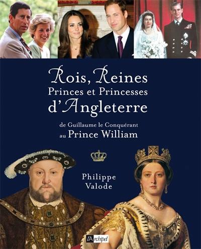 Rois, reines, princes et princesses d'Angleterre : de Guillaume le Conquérant au Prince William