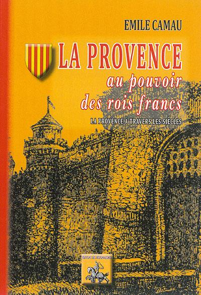 La Provence à travers les siècles. La Provence au pouvoir des rois francs