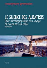 Le silence des albatros : douze ans autour du monde