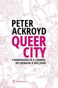 Queer city : l'homosexualité à Londres, des Romains à nos jours