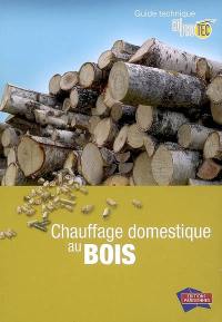 Chauffage domestique au bois : guide pratique