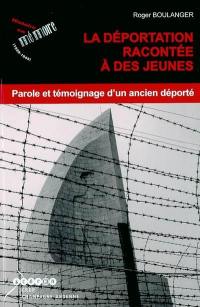 La déportation racontée à des jeunes : parole et témoignage d'un ancien déporté