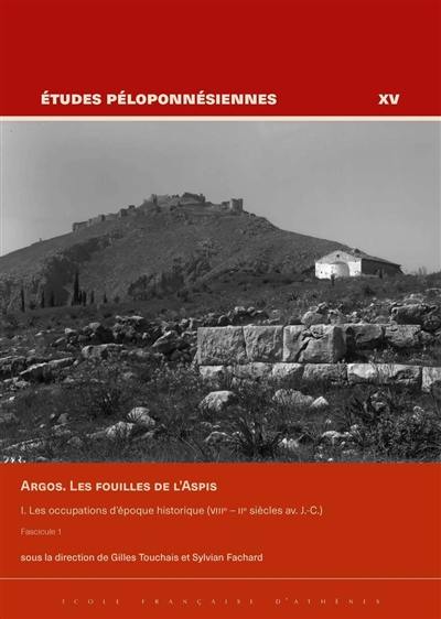 Argos : les fouilles de l'Aspis. Vol. 1. Les occupations d'époque historique (VIIIe-IIe siècles av. J.-C.)