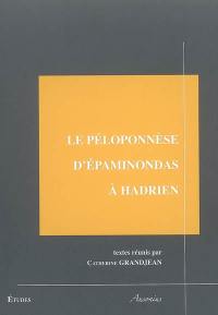 Le Péloponnèse d'Epaminondas à Hadrien : colloque de Tours 6-7 octobre 2005