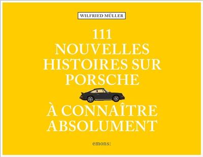 111 nouvelles histoires sur Porsche à connaître absolument