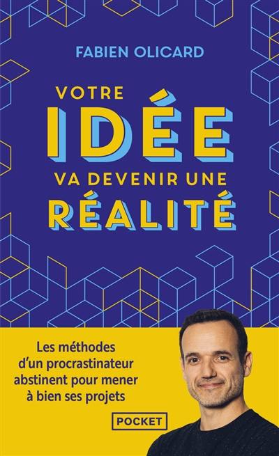 Votre idée va devenir une réalité : les méthodes d'un procrastinateur abstinent pour mener à bien ses projets