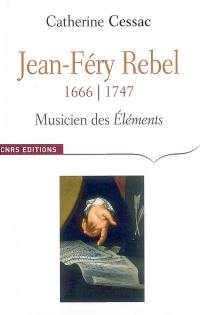Jean-Féry Rebel (1666-1747) : musicien des Eléments