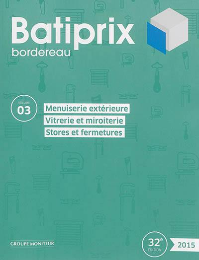 Batiprix 2015 : bordereau. Vol. 3. Menuiserie extérieure, vitrerie et miroiterie, stores et fermetures