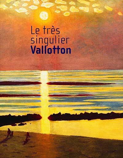 Le très singulier Vallotton : exposition, Lyon, Musée des beaux-arts, 22 févr.-20 mai 2001 : exposition, Marseille, musée Cantini, 22 juin-10 sept. 2001