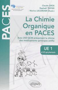 La chimie organique en PACES : UE1 et UE spé pharmacie : avec 250 QCM présentant la chimie des médicaments (principes actifs)