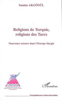Religions de Turquie, religions des Turcs : nouveaux acteurs dans l'Europe élargie