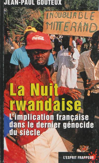 La nuit rwandaise : l'implication française dans le dernier génocide du siècle