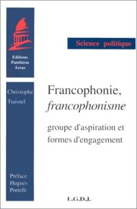 Francophonie, francophonisme : groupe d'aspiration et formes d'engagement