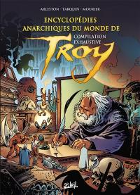 Encyclopédies anarchiques et cartographie du monde de Troy : intégrale