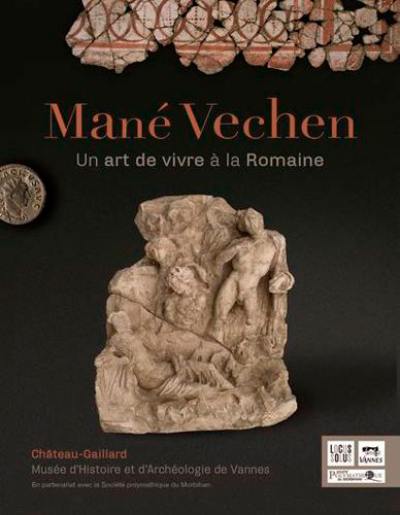 Mané Vechen : un art de vivre à la romaine : exposition, Vannes, Musée d'histoire et d'archéologie, du 26 juin au 30 septembre 2020