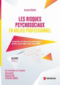 Les risques psychosociaux en milieu professionnel : salariés et élus du personnel : guide pour agir face aux RPS