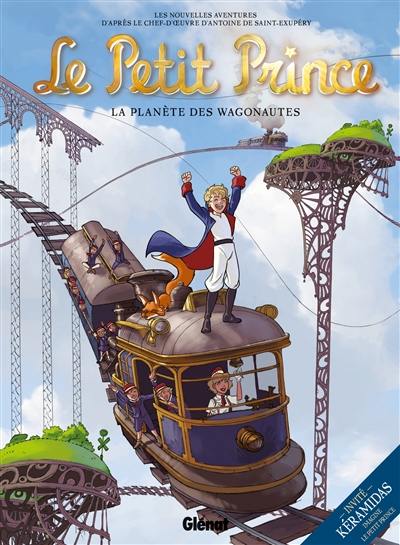 Le Petit Prince : les nouvelles aventures. Vol. 10. La planète des Wagonautes