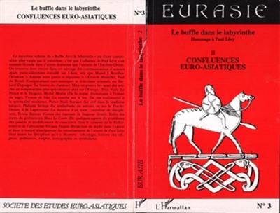 Le Buffle dans le labyrinthe : hommage à Paul Lévy. Vol. 2. Confluences euro-asiatiques