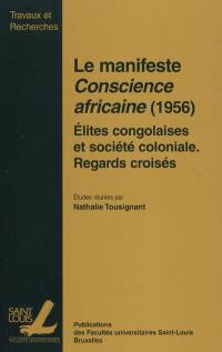 Le manifeste Conscience africaine (1956) : élites congolaises et société coloniale : regards croisés