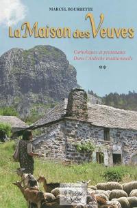 Chroniques ardéchoises. Vol. 2. La maison des veuves : catholiques et protestants dans l'Ardèche traditionnelle