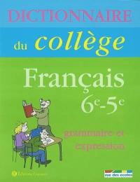 Dictionnaire du collège : français grammaire et expression 6e-5e