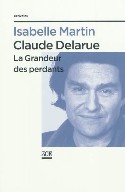Claude Delarue : la grandeur des perdants